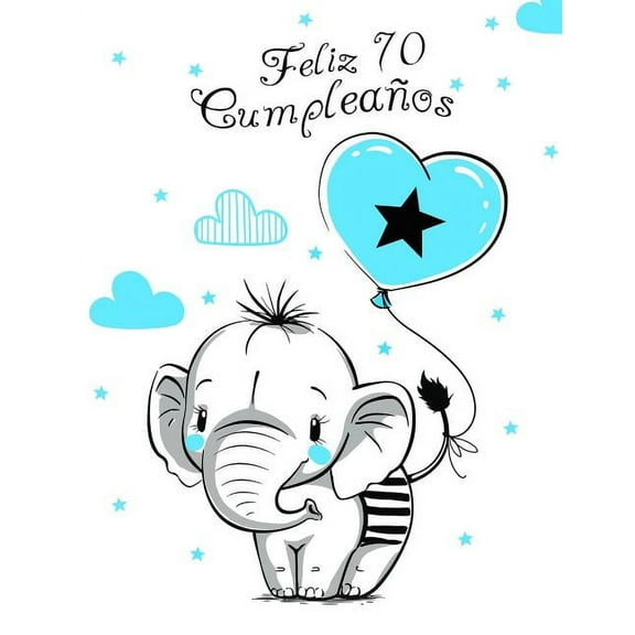 Feliz 70 Cumpleaños: Mejor Que una Tarjeta de Cumpleaños! Lindo Elefante con Globo Azul, Libro de Cumpleaños que se Puede Usar como Cuaderno o Diario. (Paperback)