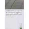 thumbnail image 1 of Instituciones modernas de educación superior Bonilla Artigas Editores 9786078450053, 1 of 2