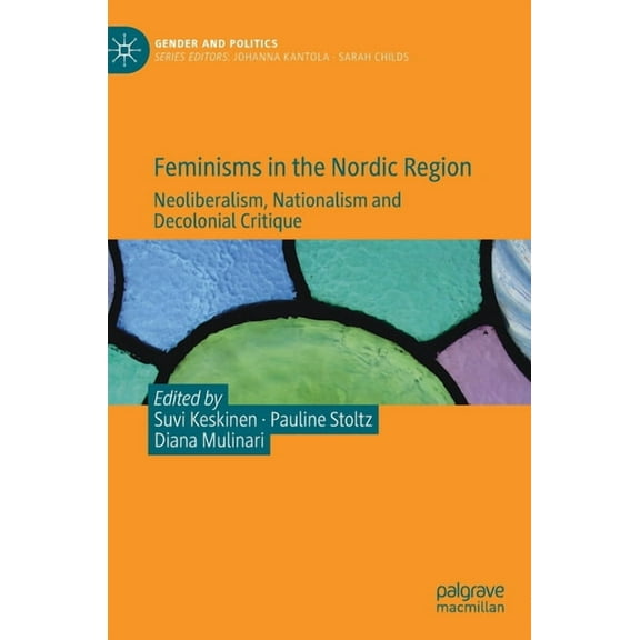 Gender and Politics Feminisms in the Nordic Region: Neoliberalism, Nationalism and Decolonial Critique, (Hardcover)