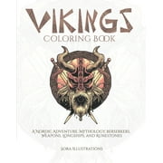 SORA ILLUSTRATIONS Historic Coloring: Vikings Coloring Book: A Nordic Adventure. Mythology, Berserkers, Weapons, Longships, and Runestones. (Series #1) (Paperback)