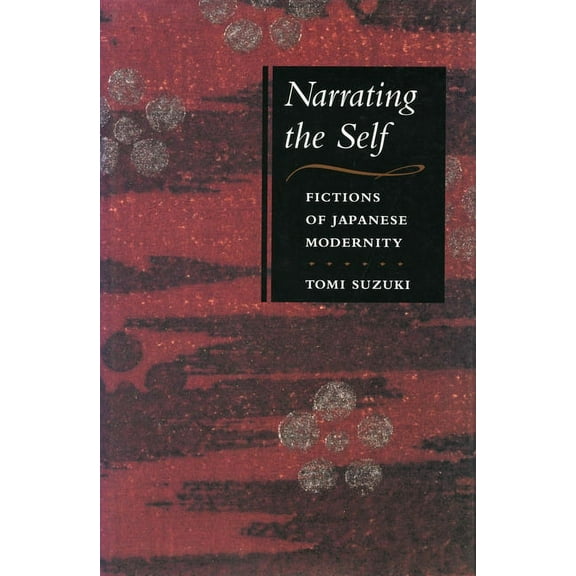 Fictions of Japanese Modernity Narrating the Self: Fictions of Japanese Modernity, (Paperback)