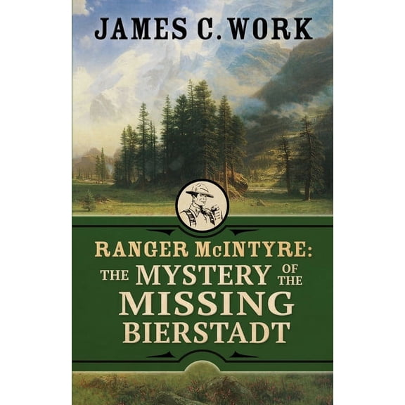 A Ranger McIntyre Mystery Ranger McIntyre: The Mystery of the Missing Bierstadt, Book 5, (Paperback)