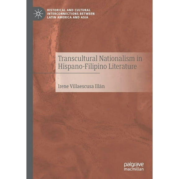 Historical and Cultural Interconnections Transcultural Nationalism in Hispano-Filipino Literature, (Paperback)