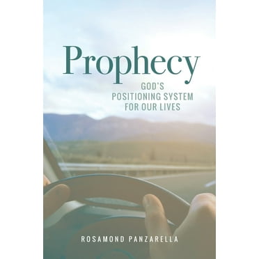 Prophecy: God's Positioning System for Our Lives -- Rosamond Panzarella
