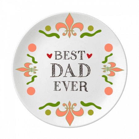 

Best dad ever Quote Loved ones Flower Ceramics Plate Tableware Dinner Dish