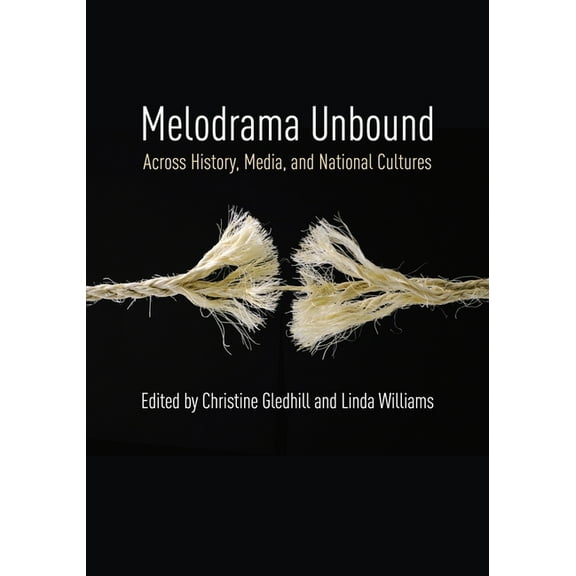 Film and Culture Melodrama Unbound: Across History, Media, and National Cultures, (Hardcover)
