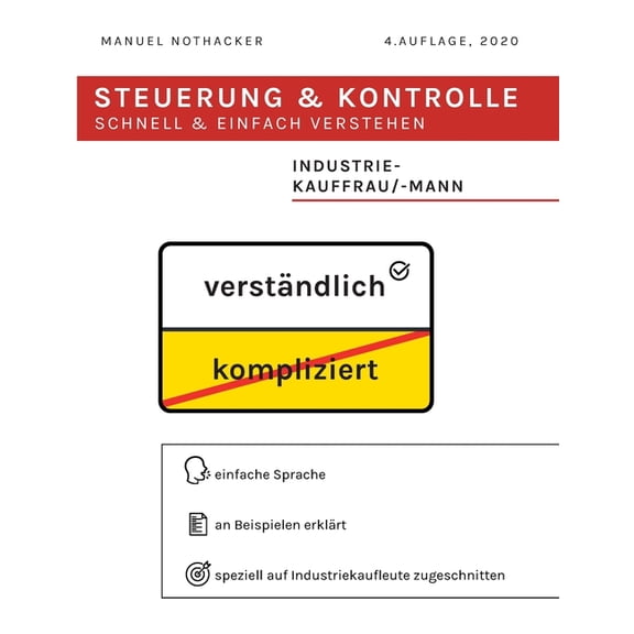 Steuerung und Kontrolle schnell & einfach verstehen - Industriekauffrau / Industriekaufmann: PrÃ¼fungserfolg garantie, (Paperback)