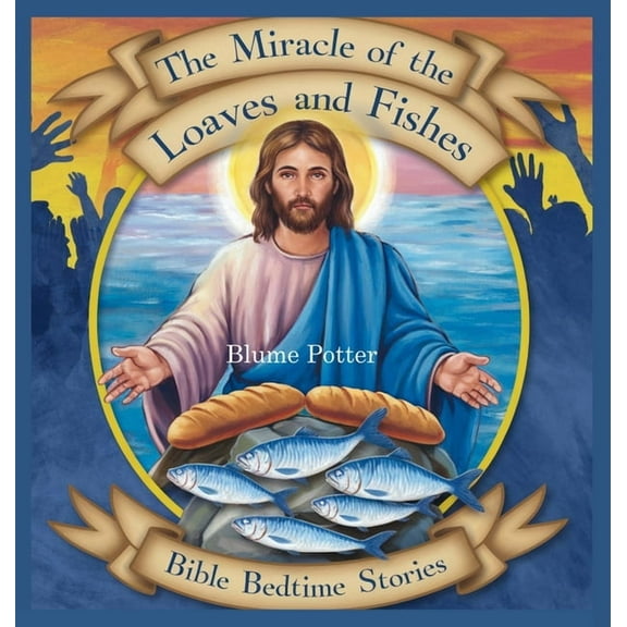 Bible Bedtime Stories for Kids The Miracle of the Loaves and Fishes: Bible Bedtime Story, Book 5, (Hardcover)