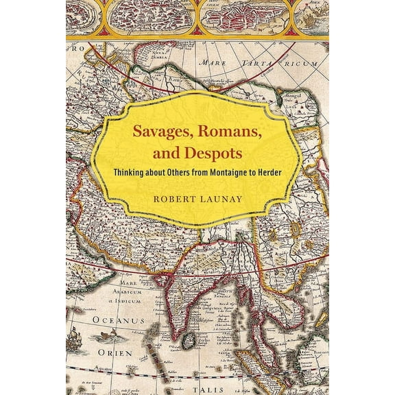 Savages, Romans, and Despots : Thinking about Others from Montaigne to Herder (Paperback)