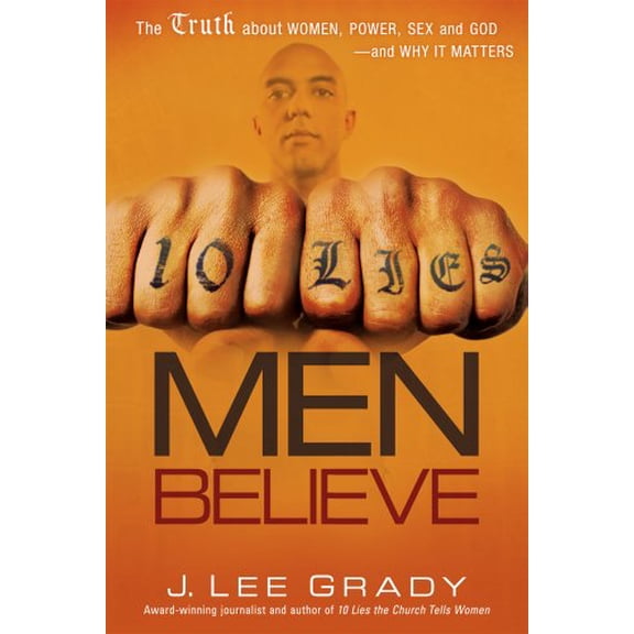 Pre-Owned 10 Lies Men Believe: The Truth about Women, Power, Sex and God--And Why It Matters (Paperback) 161638137X 9781616381370
