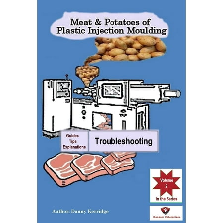 Meat & Potatoes of Plastic Injection Moulding, Explanation & Guides Troubleshooting -