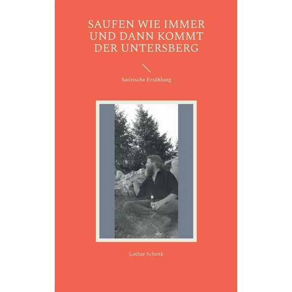 Saufen wie immer und dann kommt der Untersberg: Satirische Erzählung, (Paperback)
