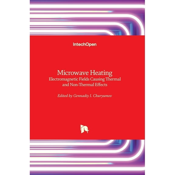 Microwave Heating: Electromagnetic Fields Causing Thermal and Non-Thermal Effects (Hardcover)