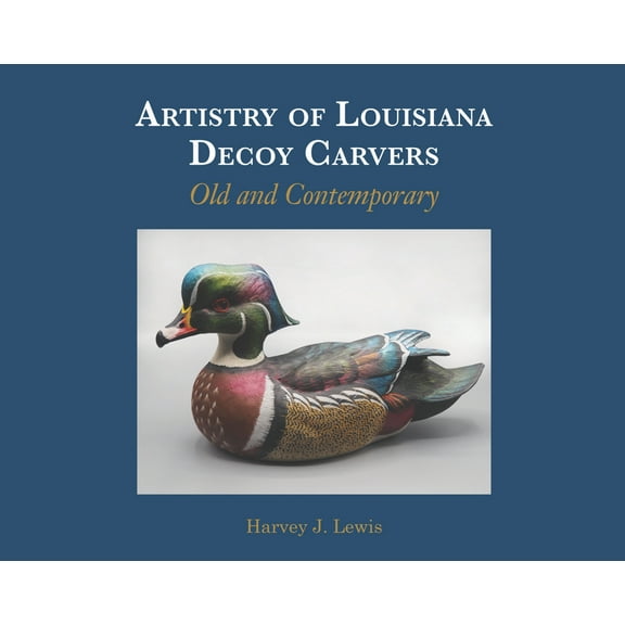 Artistry of Louisiana Decoy Carvers, Old and Contemporary
