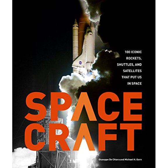 Pre-Owned Spacecraft: 100 Iconic Rockets, Shuttles, and Satellites That Put Us in Space (Hardcover) 0760354189 9780760354186