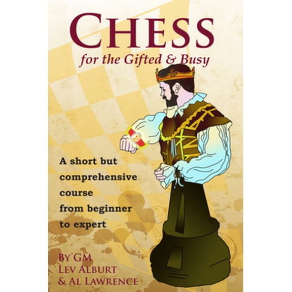 Pre-Owned Chess for the Gifted and Busy: A Short but Comprehensive Course from Beginner to Expert (Paperback) 1889323241 9781889323244