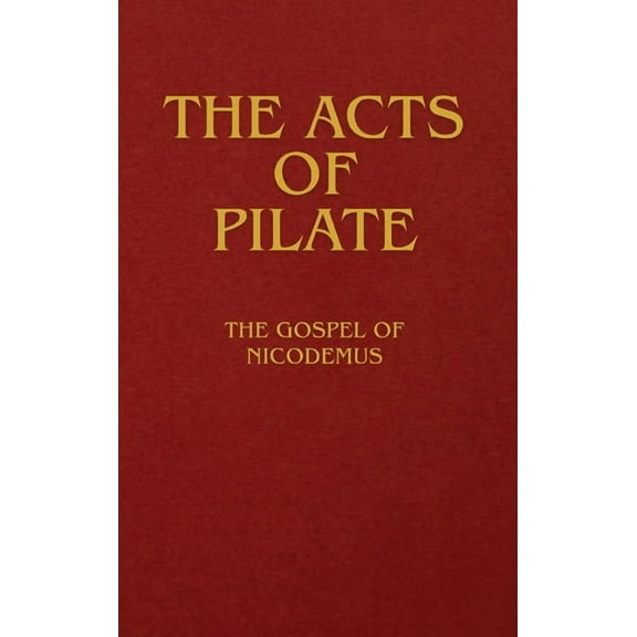 The Acts of Pilate: The Gospel of Nicodemus, (Hardcover)