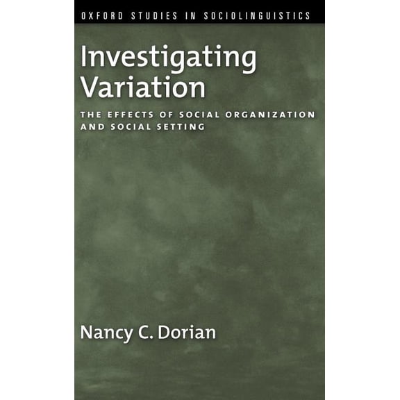 Oxford Studies in Sociolinguistics Investigating Variation: The Effects of Social Organization and Social Setting, (Hardcover)