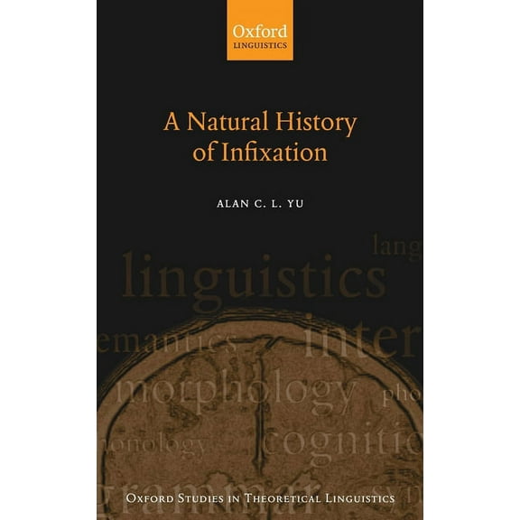 Oxford Studies in Theoretical Linguistic Natural History of Infixation, Book 15, (Hardcover)
