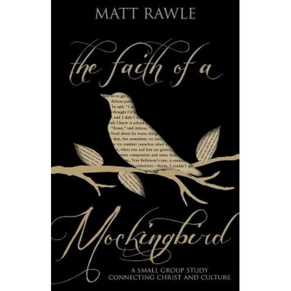 The Faith of a Mockingbird: A Small Group Study Connecting Christ and Culture, (Paperback)