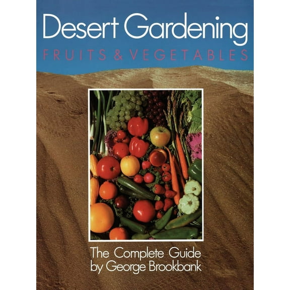 Desert Gardening: Fruits & Vegetables: The Complete Guide, (Paperback)