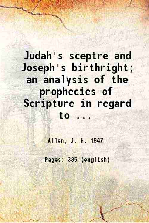 Judah's sceptre and Joseph's birthright; an analysis of the prophecies