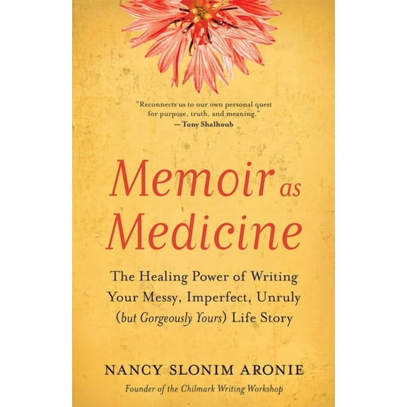 Memoir as Medicine: The Healing Power of Writing Your Messy, Imperfect, Unruly (But Gorgeously Yours) Life Story (Paperback)