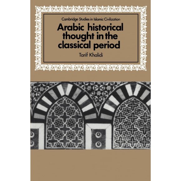 Pensée Historique Arabe dans la Période Classique (Cambridge Études en Civilisation Islamique)