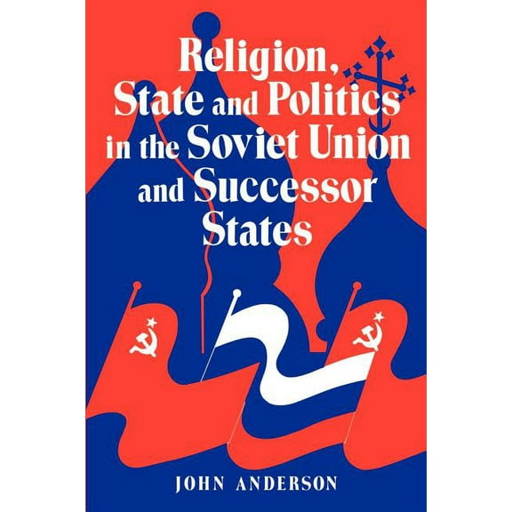 Religion, State and Politics in the Soviet Union and Successor States, (Paperback)