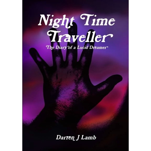 Night Time Traveller The Diary of a Lucid Dreamer, (Paperback)