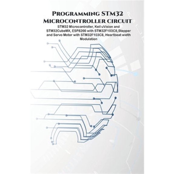 Pre-Owned Programming STM32 Microcontroller circuit: STM32 Microcontroller, Keil uVision and STM32CubeMX, ESP8266 with STM32F103C8, Stepper & Servo Motor with S