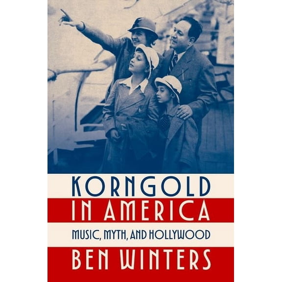 Korngold in America : Music, Myth, and Hollywood