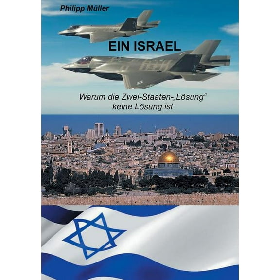 Ein Israel: Warum die Zwei-Staaten-"LÃ¶sung" keine LÃ¶sung ist, (Paperback)