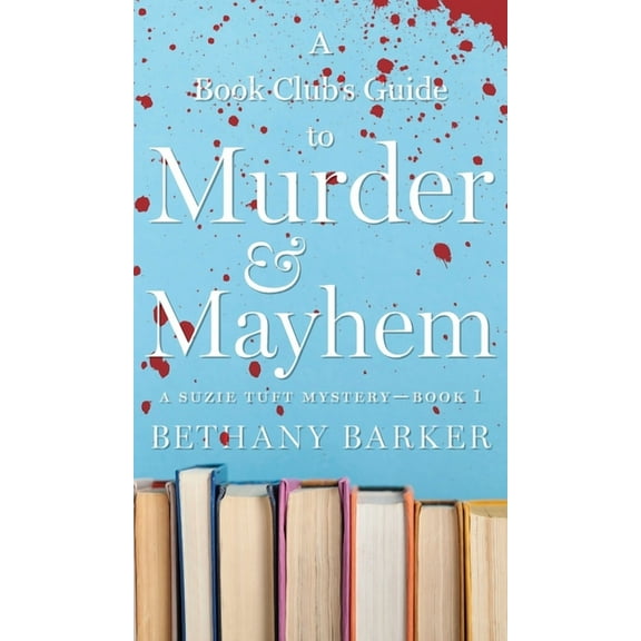 A Suzie Tuft Mystery A Book Club's Guide to Murder & Mayhem, Book 1, (Hardcover)