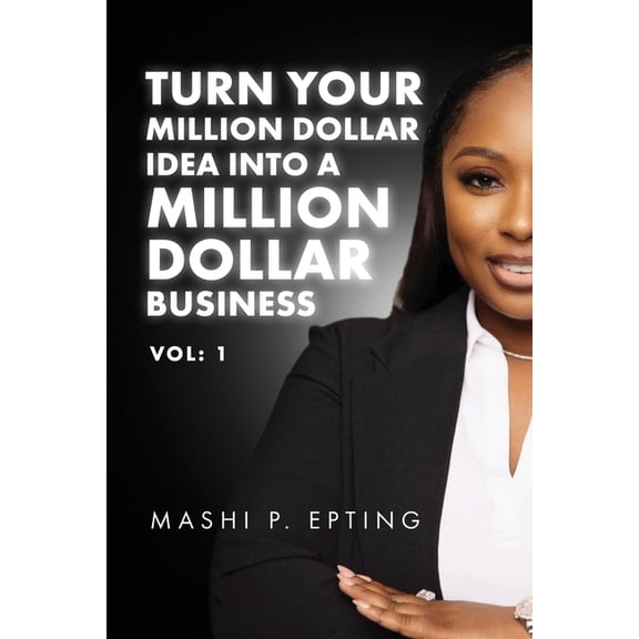 Turn Your Million Dollar Idea Into a Million Dollar Business Vol: I, (Paperback)