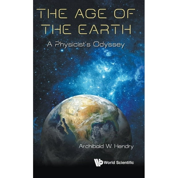 The Age of the Earth: A Physicist's Journey, (Hardcover)