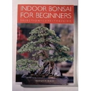 Indoor Bonsai for Beginners - Selection, Care & Training by Werner M. Busch