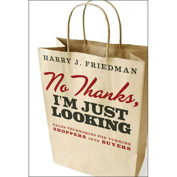 No Thanks, I'm Just Looking: Sales Techniques for Turning Shoppers Into Buyers, (Hardcover)
