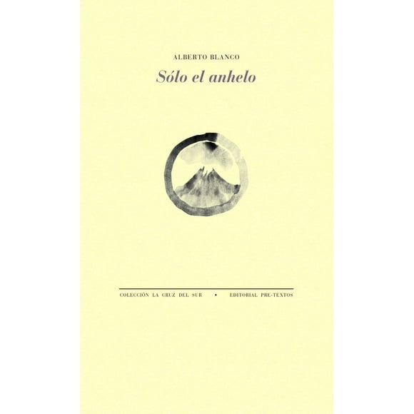 Libro Solo El Anhelo Tapa Blanda, Autor Alberto Blanco, Editorial Pretextos