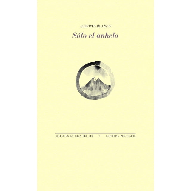 Libro Solo El Anhelo Tapa Blanda, Autor Alberto Blanco, Editorial Pretextos