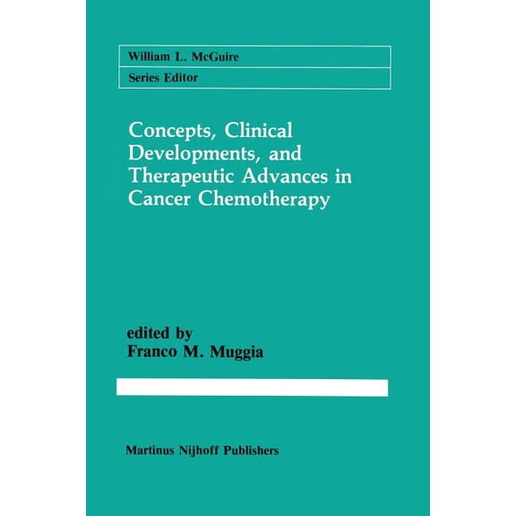 Cancer Treatment and Research Concepts, Clinical Developments, and Therapeutic Advances in Cancer Chemotherapy, Book 36, (Paperback)