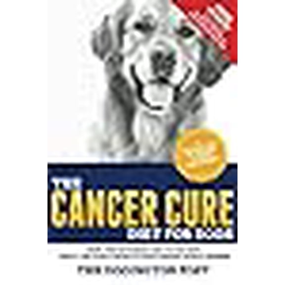 The Cancer Cure Diet for Dogs: Using the Ketogenic Diet to Prevent, Treat, and Cure Cancer in Your (Paperback) by The Dogington Post