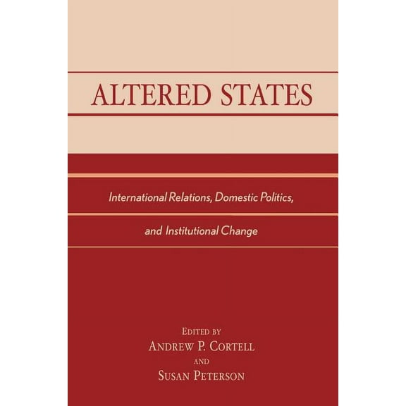 Altered States: International Relations, Domestic Politics, and Institutional Change, (Paperback)