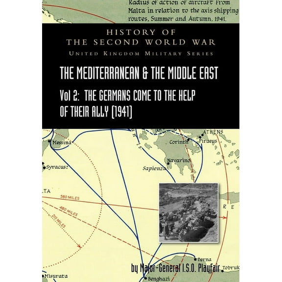 Mediterranean and Middle East Volume II : The Germans Come to the Help of their Ally (1941). HISTORY OF THE SECOND WORLD WAR: UNITED KINGDOM MILITARY SERIES: OFFICIAL CAMPAIGN HISTORY (Paperback)