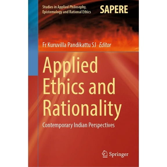 Studies in Applied Philosophy, Epistemol Applied Ethics and Rationality: Contemporary Indian Perspectives, Book 74, (Hardcover)