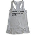 thumbnail image 1 of I Seem To Have Misplaced My Pants Tank Top, Ladies Racerback Tank Top, Sassy Sarcastic Tank, Ironic Tank, Heather Gray, Medium, 1 of 3