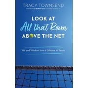Look at All that Room Above the Net: Wit and Wisdom from a Lifetime in Tennis (Hardcover)