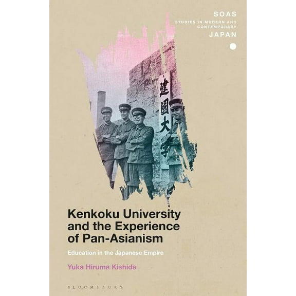 Soas Studies in Modern and Contemporary Kenkoku University and the Experience of Pan-Asianism: Education in the Japanese Empire, (Hardcover)