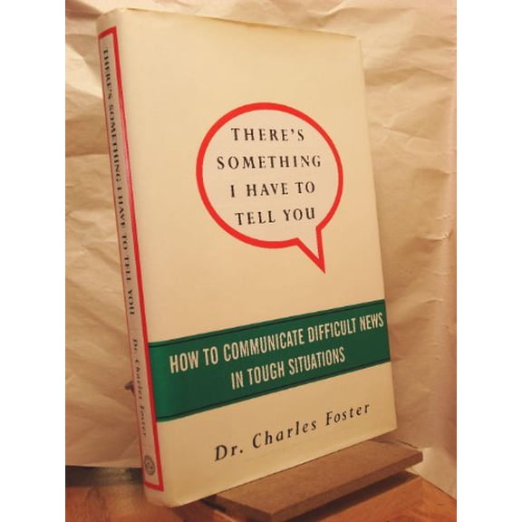 Pre-Owned There's Something I Have to Tell You: How to Communicate Difficult News in Tough Situations (Hardcover) 0517707306 9780517707302