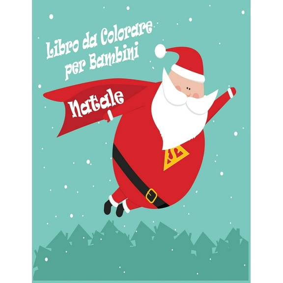 Natale Libro da colorare per bambini : Natale per bambini divertente libro da colorare, per i più piccoli e bambini, età 6-10, 50 belle pagine a colori con le renne, Babbo Natale, pupazzi di neve e di più! (Paperback)
